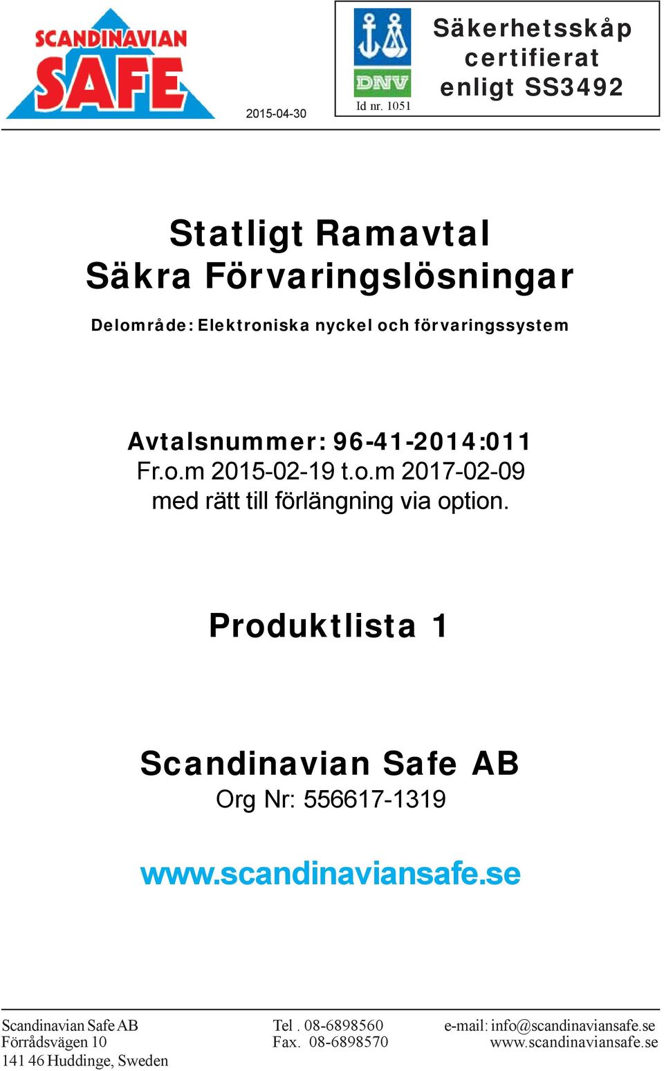 och förvaringssystem Avtalsnummer: 96-41-2014:011 Fr.o.m 2015-02-19 t.o.m 2017-02-09 med rätt till förlängning via option.