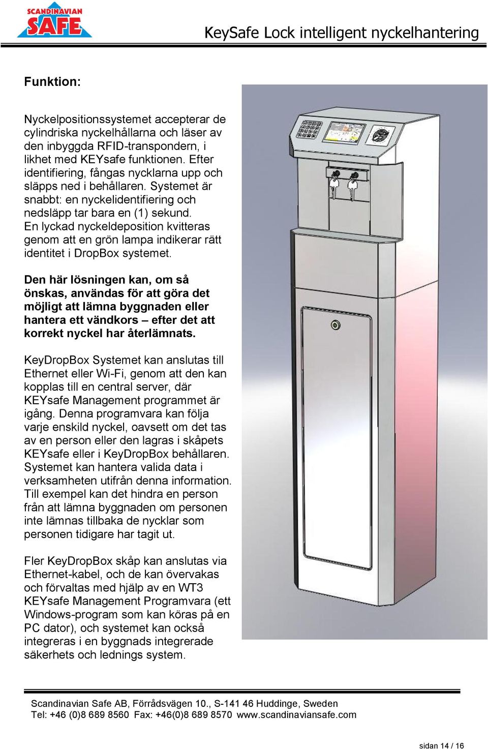 En lyckad nyckeldeposition kvitteras genom att en grön lampa indikerar rätt identitet i DropBox systemet.