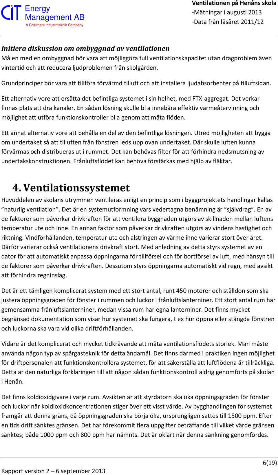 Ett alternativ vore att ersätta det befintliga systemet i sin helhet, med FTX-aggregat. Det verkar finnas plats att dra kanaler.