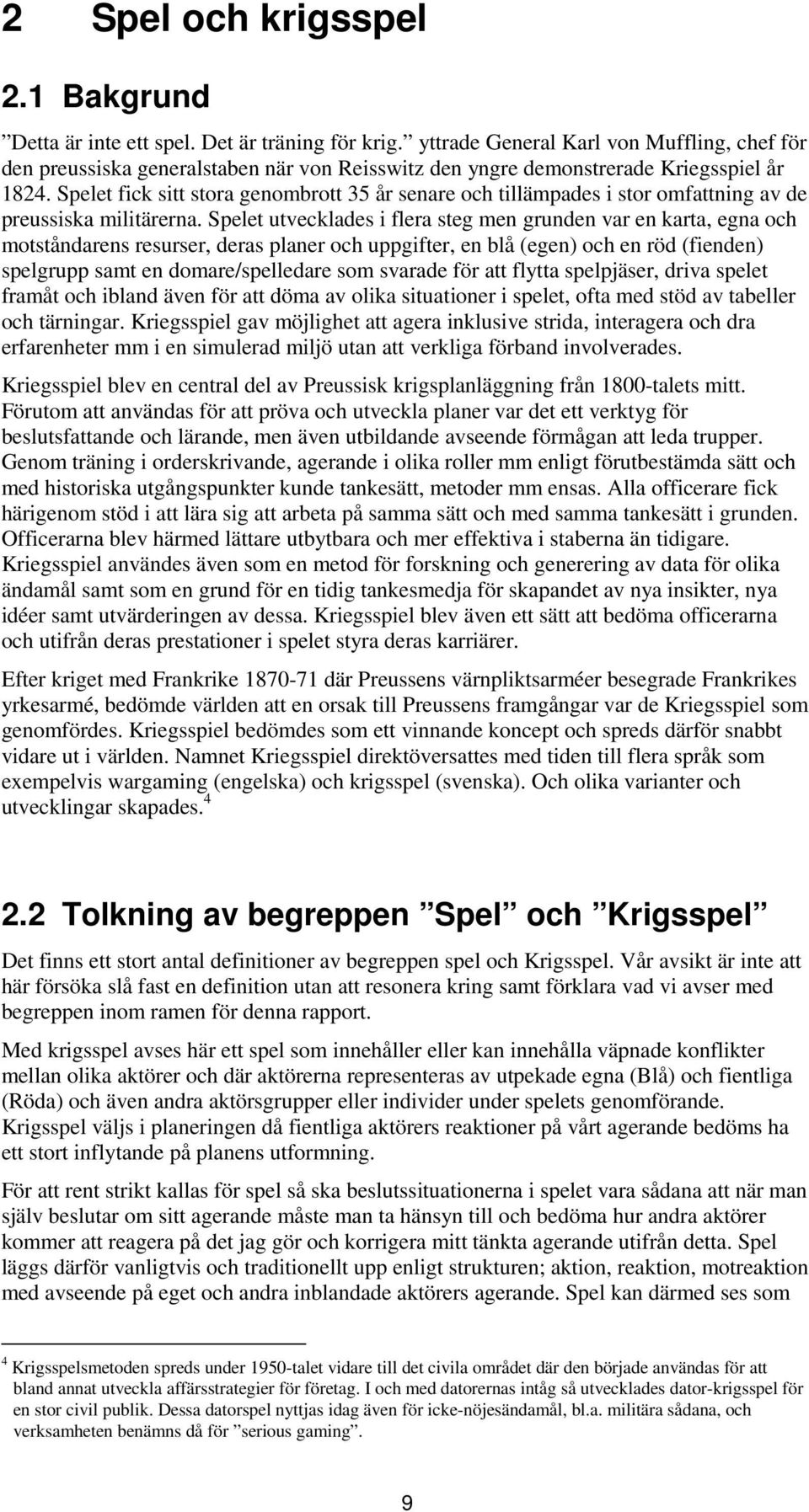 Spelet fick sitt stora genombrott 35 år senare och tillämpades i stor omfattning av de preussiska militärerna.
