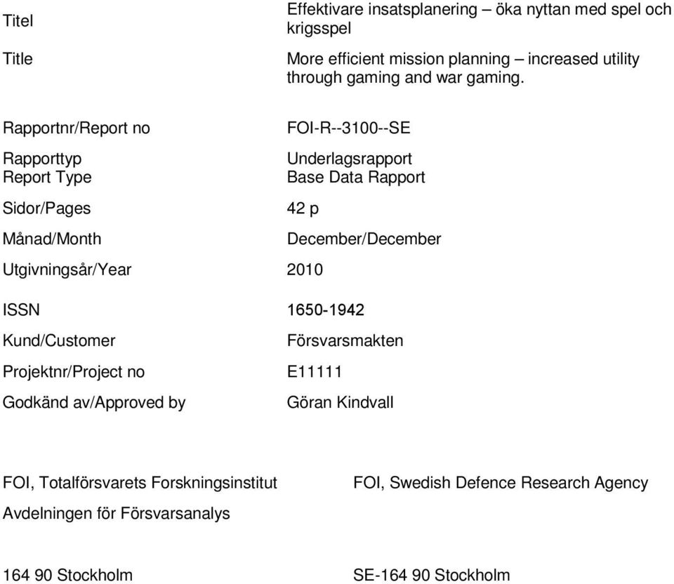 Rapportnr/Report no Rapporttyp Report Type Sidor/Pages Månad/Month FOI-R--3100--SE Underlagsrapport Base Data Rapport 42 p Utgivningsår/Year