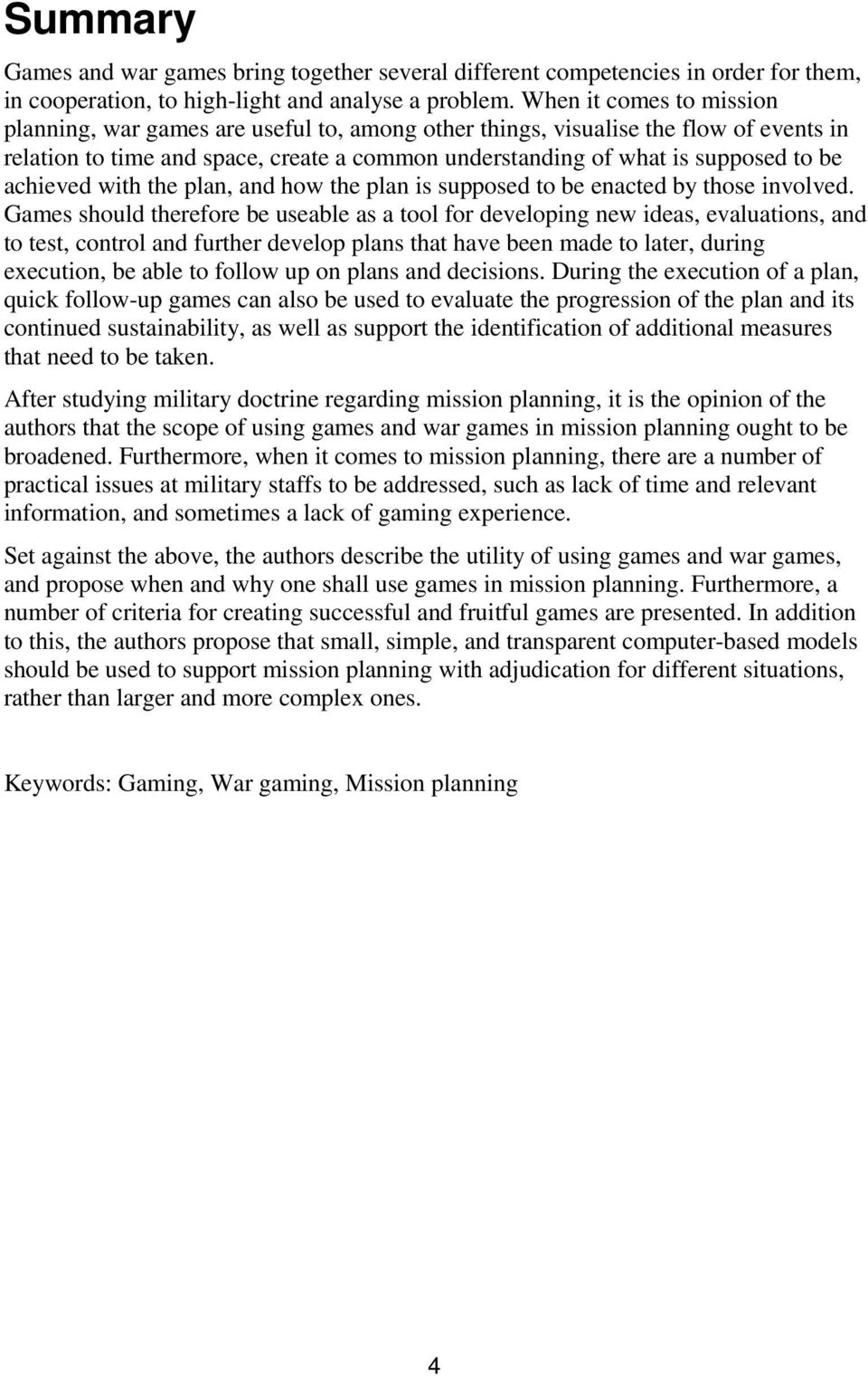 achieved with the plan, and how the plan is supposed to be enacted by those involved.