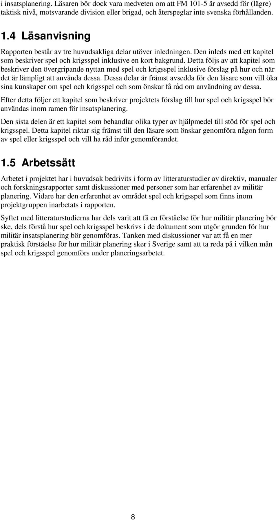 Detta följs av att kapitel som beskriver den övergripande nyttan med spel och krigsspel inklusive förslag på hur och när det är lämpligt att använda dessa.