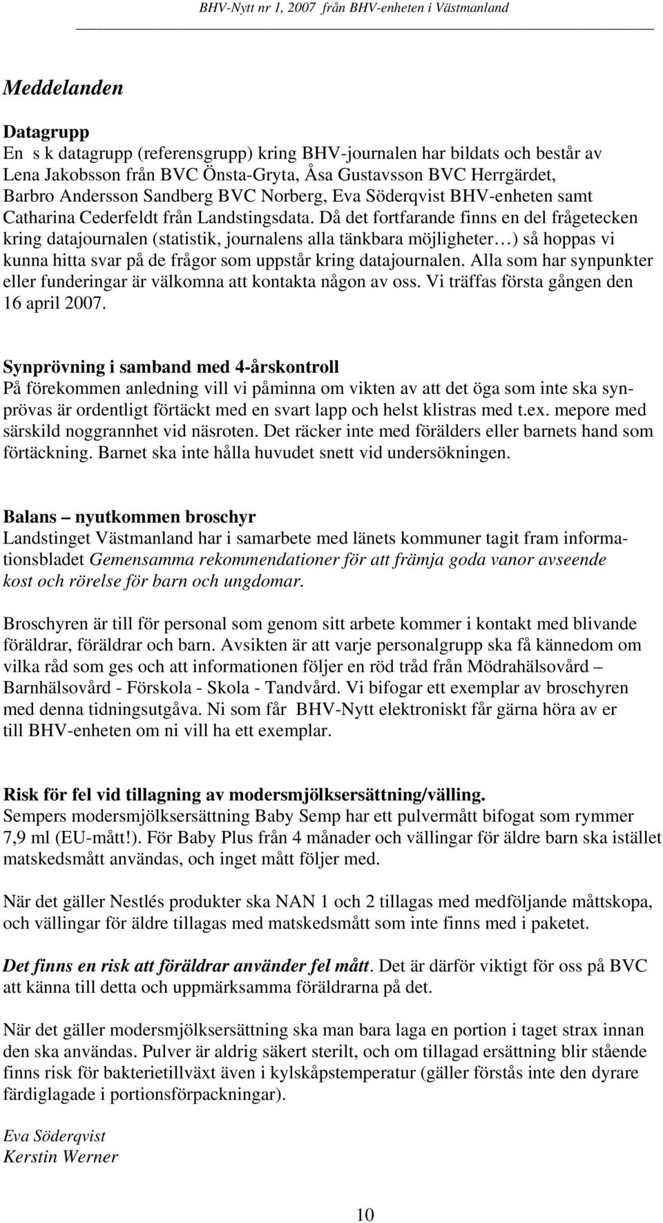 Då det fortfarande finns en del frågetecken kring datajournalen (statistik, journalens alla tänkbara möjligheter ) så hoppas vi kunna hitta svar på de frågor som uppstår kring datajournalen.