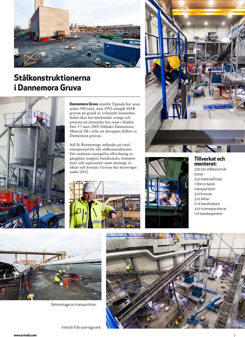 Stål & Rörmontage anlitades på totalentreprenad för alla stålkonstruktioner.
