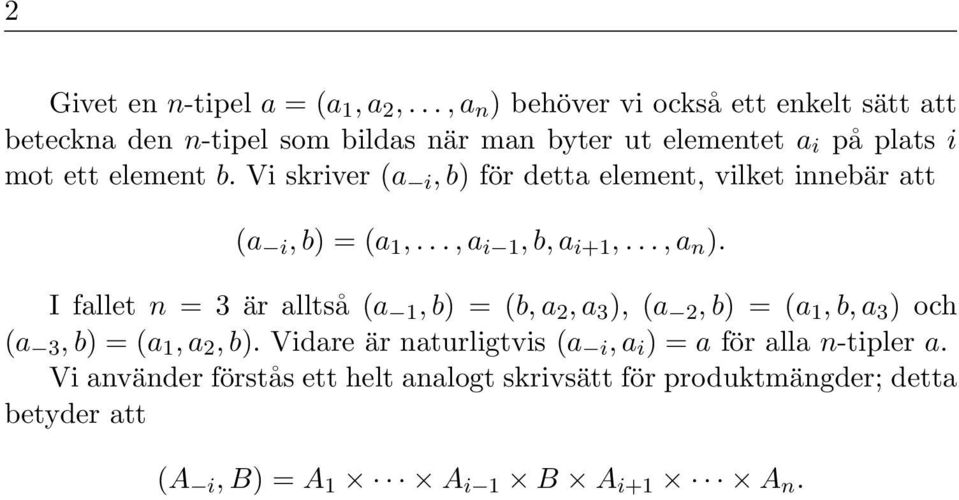 fallet n = 3 är alltså (a 1, b) = (b, a 2, a 3 ), (a 2, b) = (a 1, b, a 3 ) och (a 3, b) = (a 1, a 2, b) Vidare är naturligtvis (a i, a i