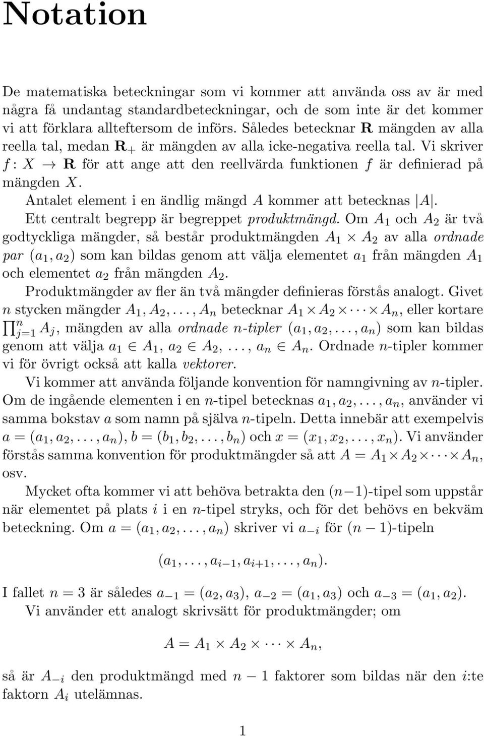element i en ändlig mängd A kommer att betecknas A Ett centralt begrepp är begreppet produktmängd Om A 1 och A 2 är två godtyckliga mängder, så består produktmängden A 1 A 2 av alla ordnade par (a 1,