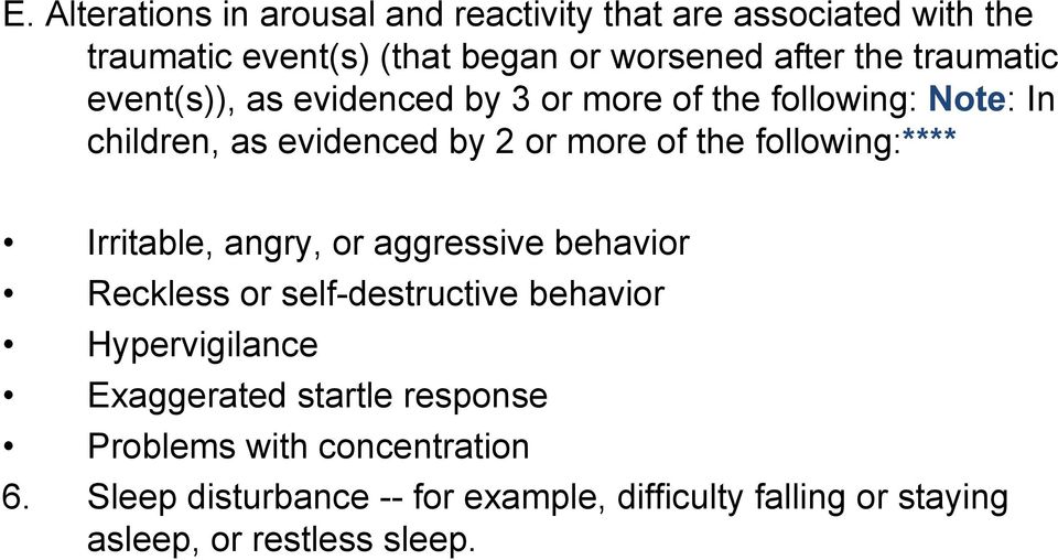 following:**** Irritable, angry, or aggressive behavior Reckless or self-destructive behavior Hypervigilance Exaggerated