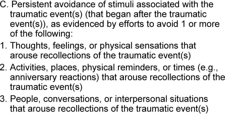 Thoughts, feelings, or physical sensations that arouse recollections of the traumatic event(s) 2.