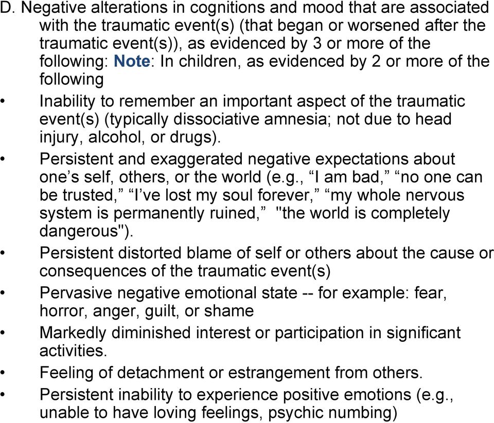 Persistent and exaggerated negative expectations about one s self, others, or the world (e.g., I am bad, no one can be trusted, I ve lost my soul forever, my whole nervous system is permanently ruined, "the world is completely dangerous").