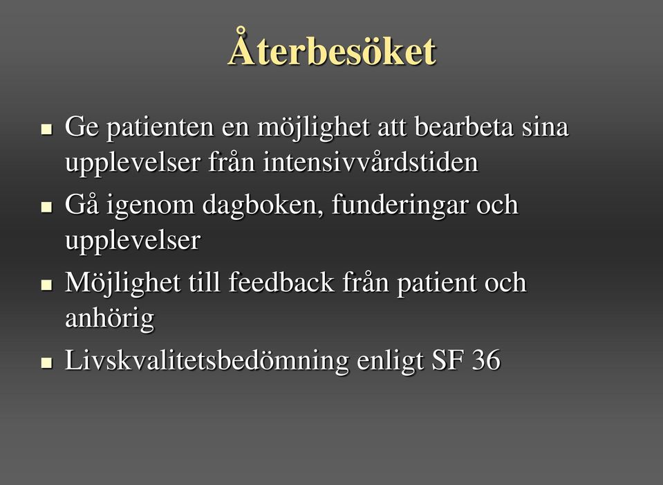 funderingar och upplevelser Möjlighet till feedback