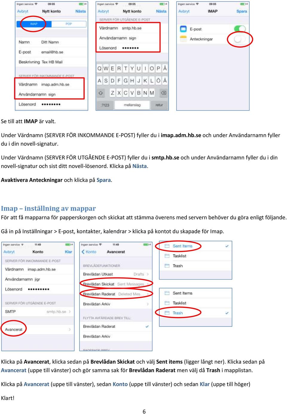 Avaktivera Anteckningar och klicka på Spara. Imap inställning av mappar För att få mapparna för papperskorgen och skickat att stämma överens med servern behöver du göra enligt följande.