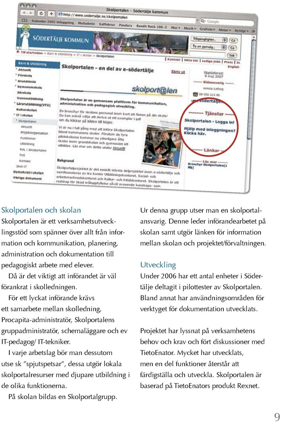 För ett lyckat införande krävs ett samarbete mellan skolledning, Procapita-administratör, Skolportalens gruppadministratör, schemaläggare och ev IT-pedagog/ IT-tekniker.