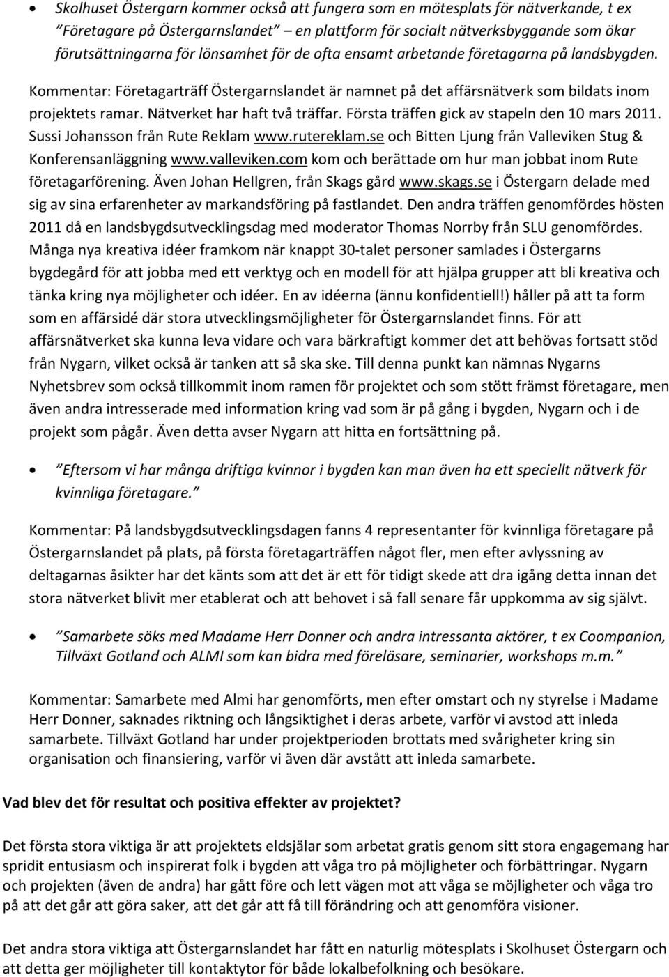 Karta & vgbeskrivning till stergarn Filippuse 295, Katthammarsvik Antalet skottr man har genomlevt visar hur mnga 29 februari man har passerat. ke Allan Sigfrid Laustrm, 69 r i Katthammarsvik p