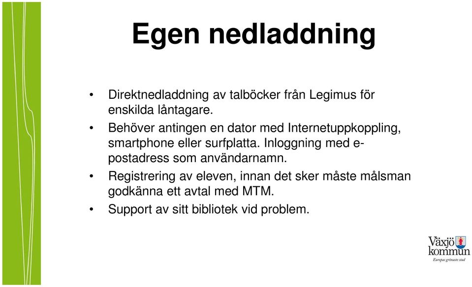 Behöver antingen en dator med Internetuppkoppling, smartphone eller surfplatta.