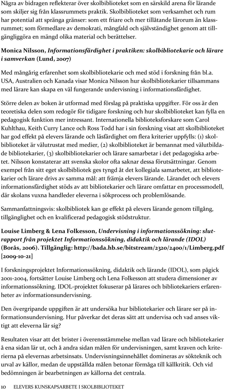 tillgängliggöra en mängd olika material och berättelser.