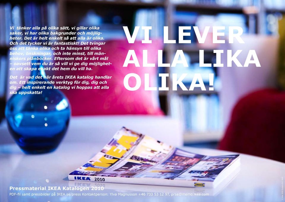 Eftersom det är vårt mål oavsett vem du är så vill vi ge dig möjligheten att skapa exakt det hem du vill ha. Det är vad det här årets IKEA katalog handlar om.