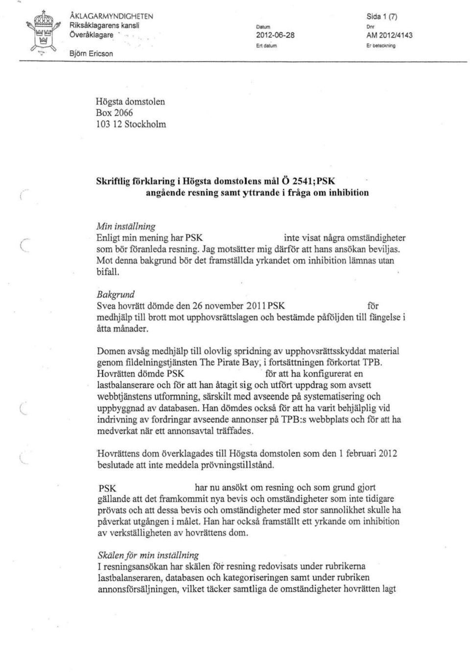 Jag motsätter mig därfor att hans ansökan beviljas. Mot denna bakgrund bör det framställda yrkandet om inhibition lämnas utan bifall.