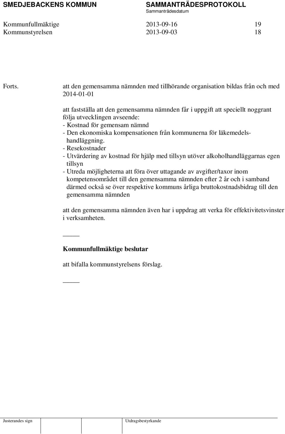 Kostnad för gemensam nämnd - Den ekonomiska kompensationen från kommunerna för läkemedelshandläggning.