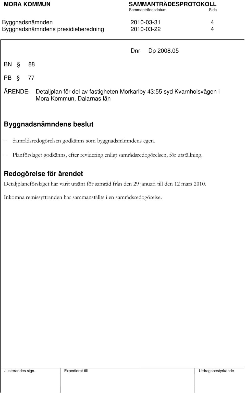 Samrådsredogörelsen godkänns som byggnadsnämndens egen.
