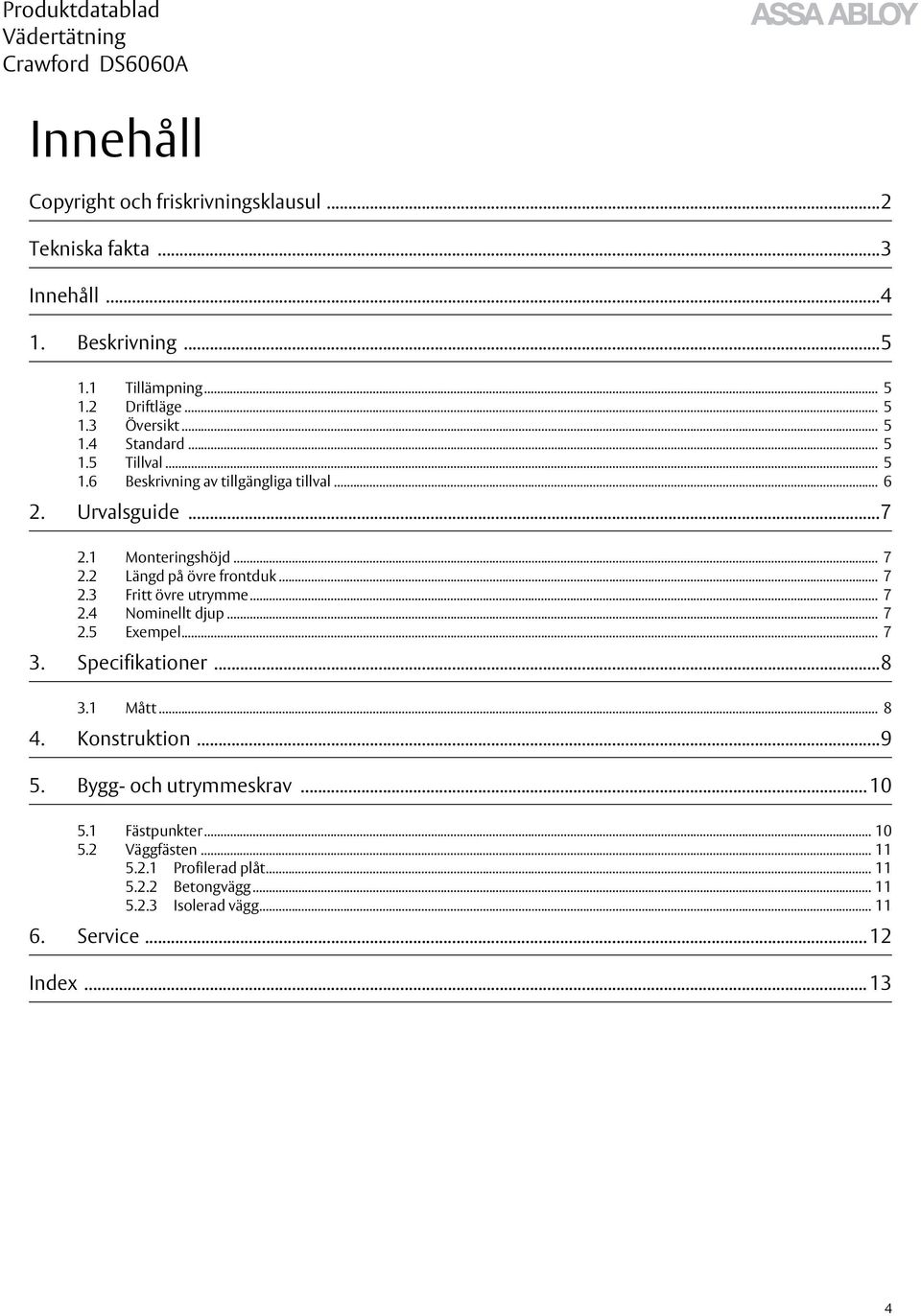 .. 7 2.3 Fritt övre utrymme... 7 2.4 Nominellt djup... 7 2.5 Exempel... 7 3. Specifikationer...8 3.1 Mått... 8 4. Konstruktion...9 5.