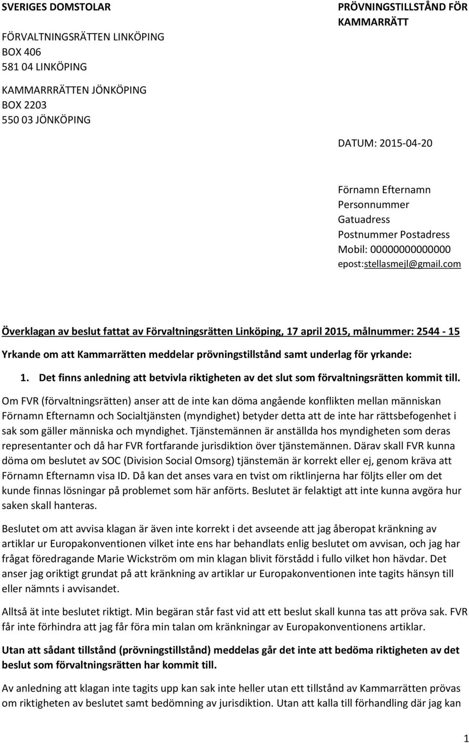 com Överklagan av beslut fattat av Förvaltningsrätten Linköping, 17 april 2015, målnummer: 2544-15 Yrkande om att Kammarrätten meddelar prövningstillstånd samt underlag för yrkande: 1.