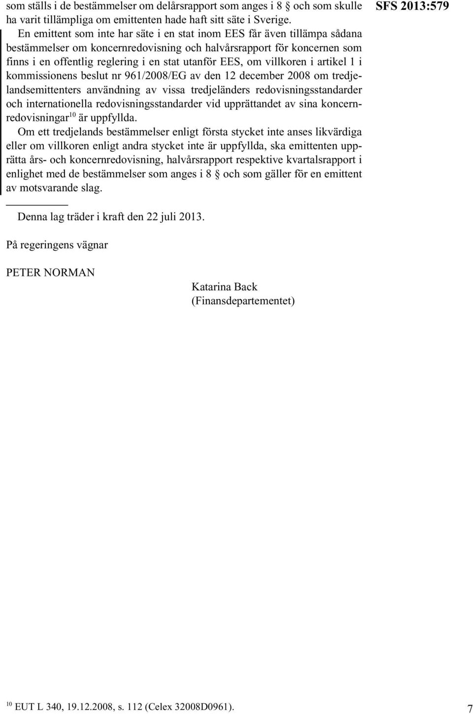 om villkoren i artikel 1 i kommissionens beslut nr 961/2008/EG av den 12 december 2008 om tredjelandsemittenters användning av vissa tredjeländers redovisningsstandarder och internationella