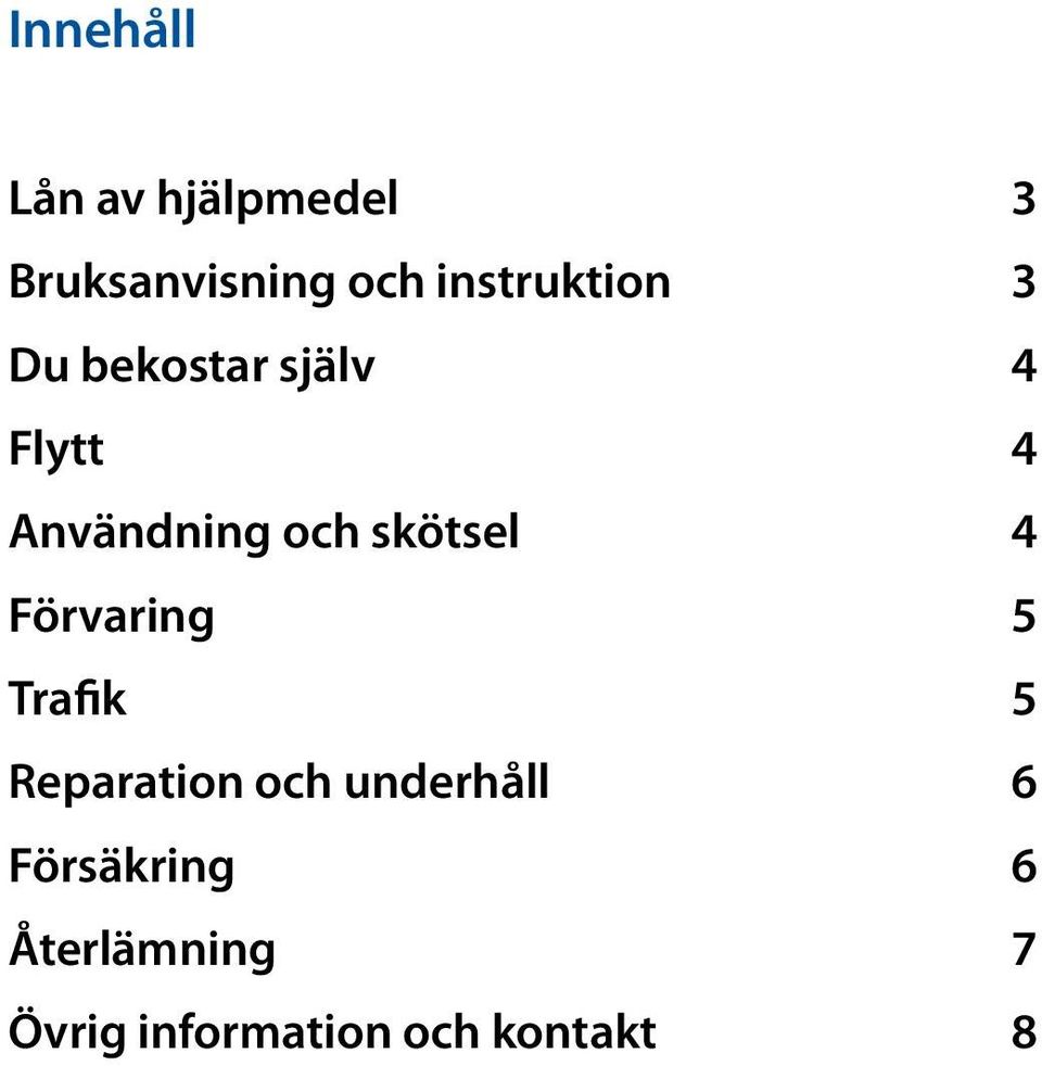 och skötsel 4 Förvaring 5 Trafik 5 Reparation och