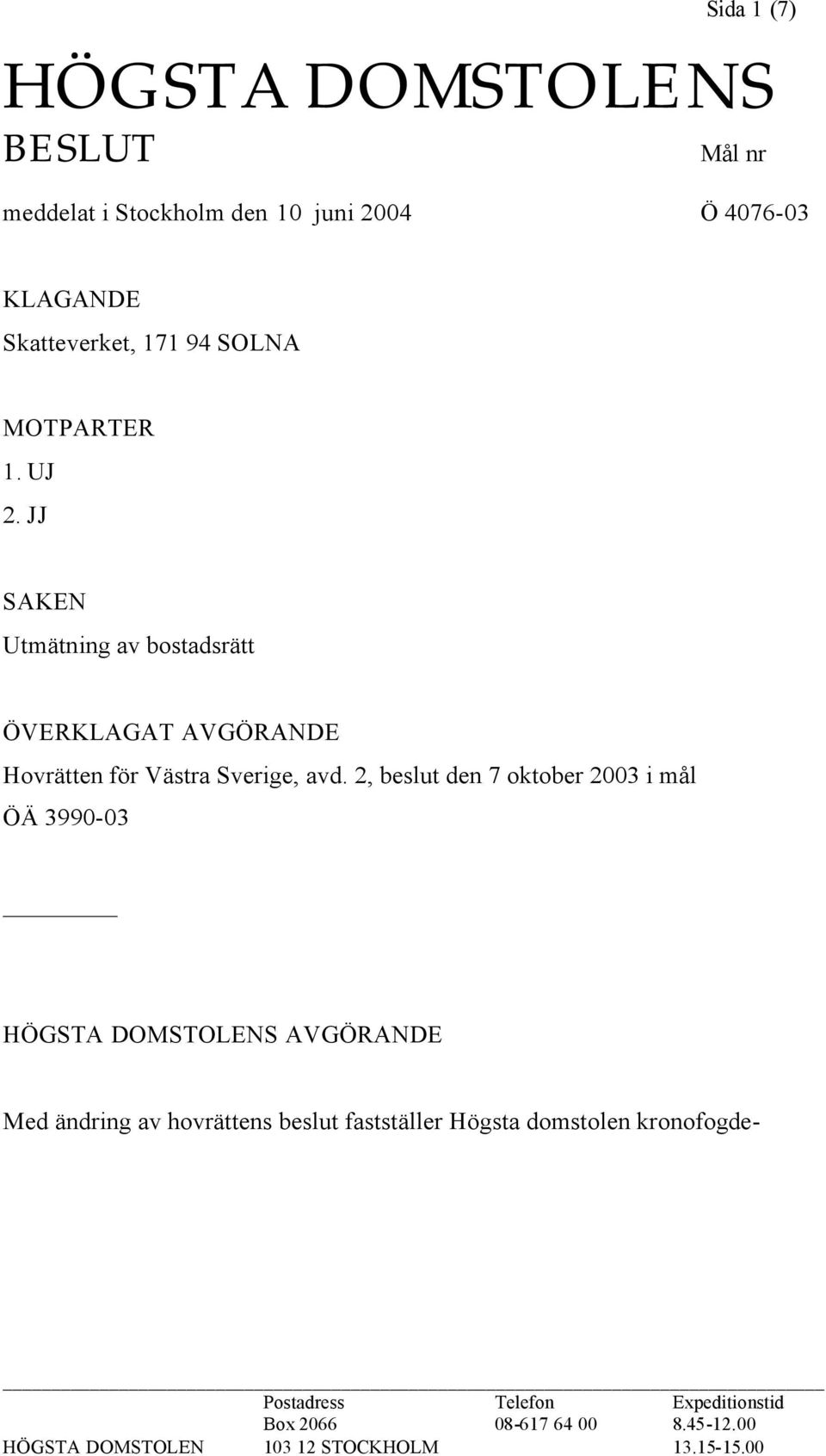 2, beslut den 7 oktober 2003 i mål ÖÄ 3990-03 HÖGSTA DOMSTOLENS AVGÖRANDE Med ändring av hovrättens beslut fastställer