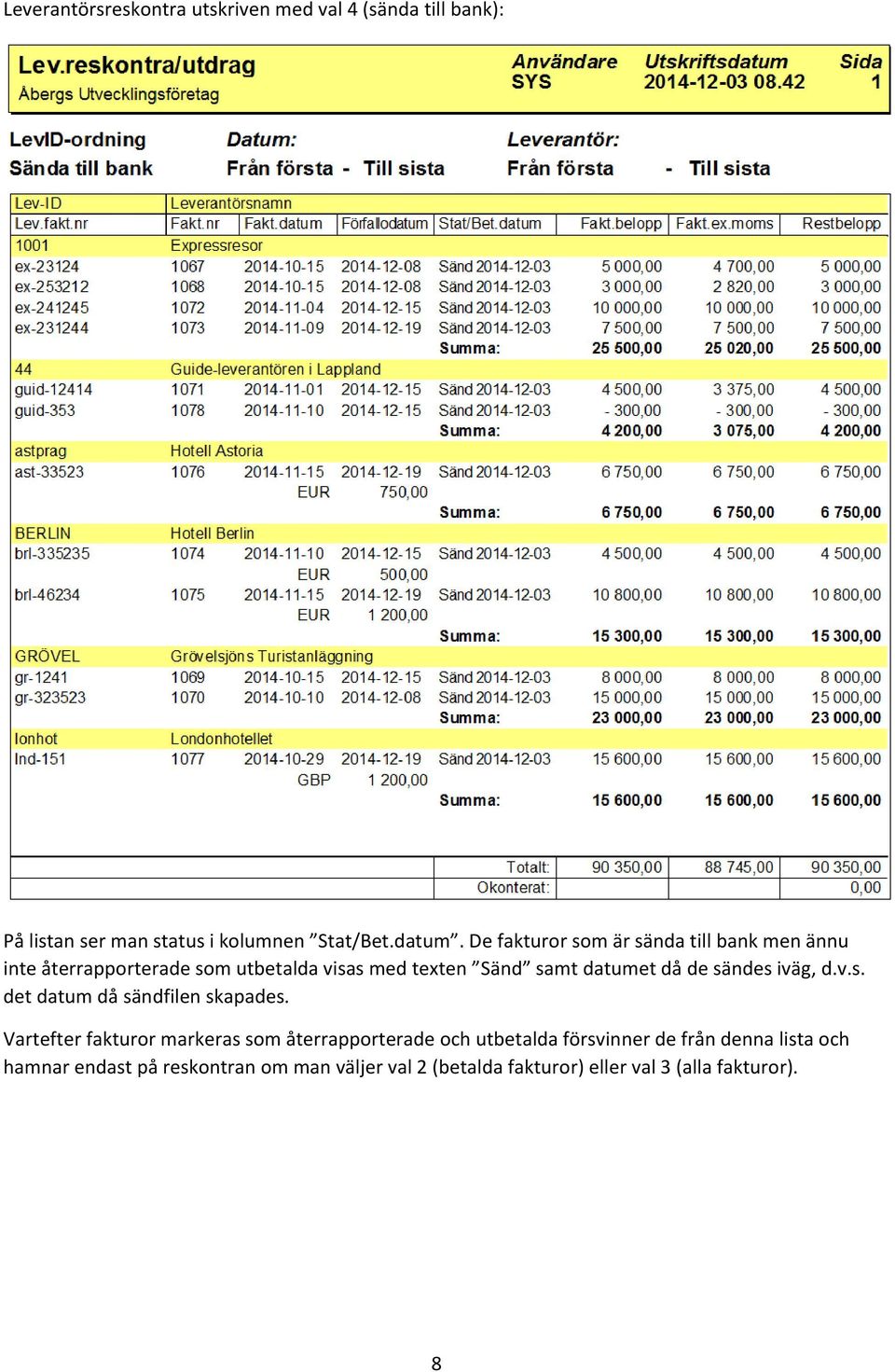 sändes iväg, d.v.s. det datum då sändfilen skapades.