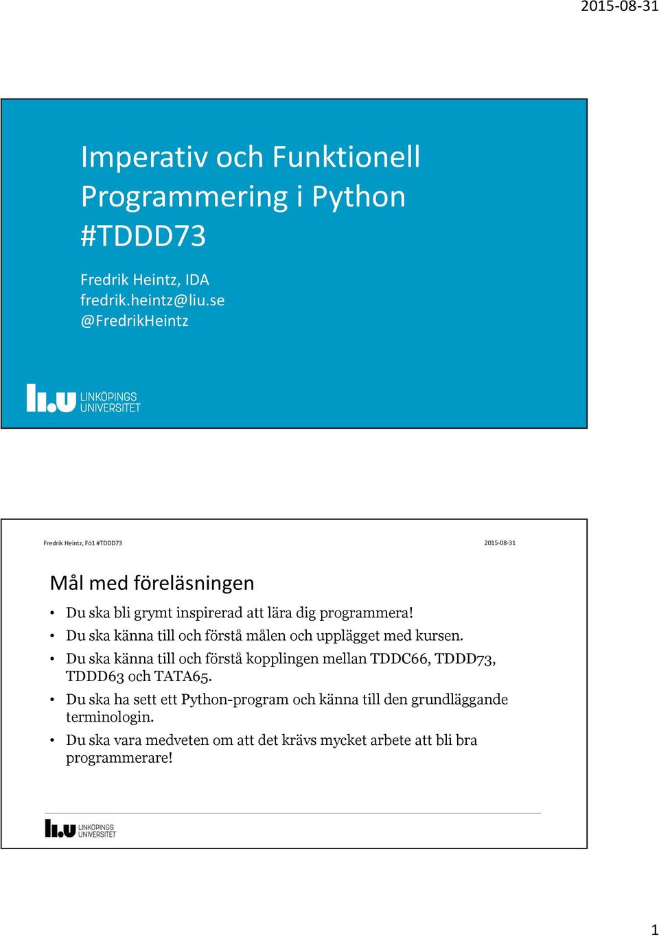 Du ska känna till och förstå målen och upplägget med kursen.