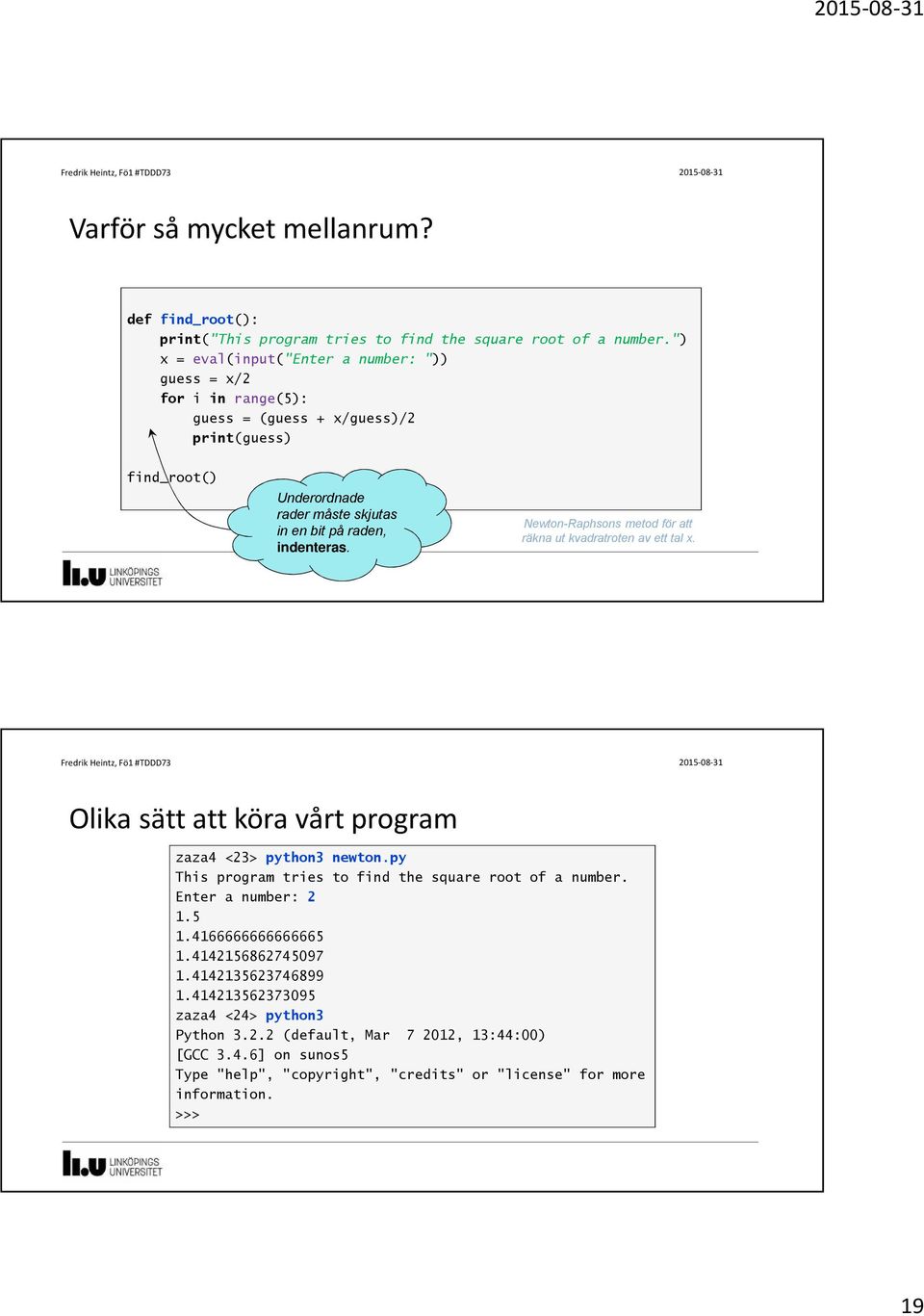 indenteras. Newton-Raphsons metod för att räkna ut kvadratroten av ett tal x. Olika sätt att köra vårt program zaza4 <23> python3 newton.