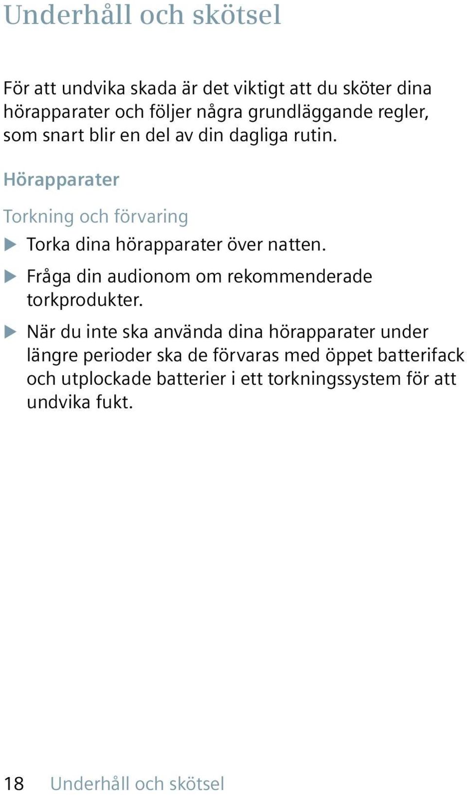 Hörapparater Torkning och förvaring X Torka dina hörapparater över natten.