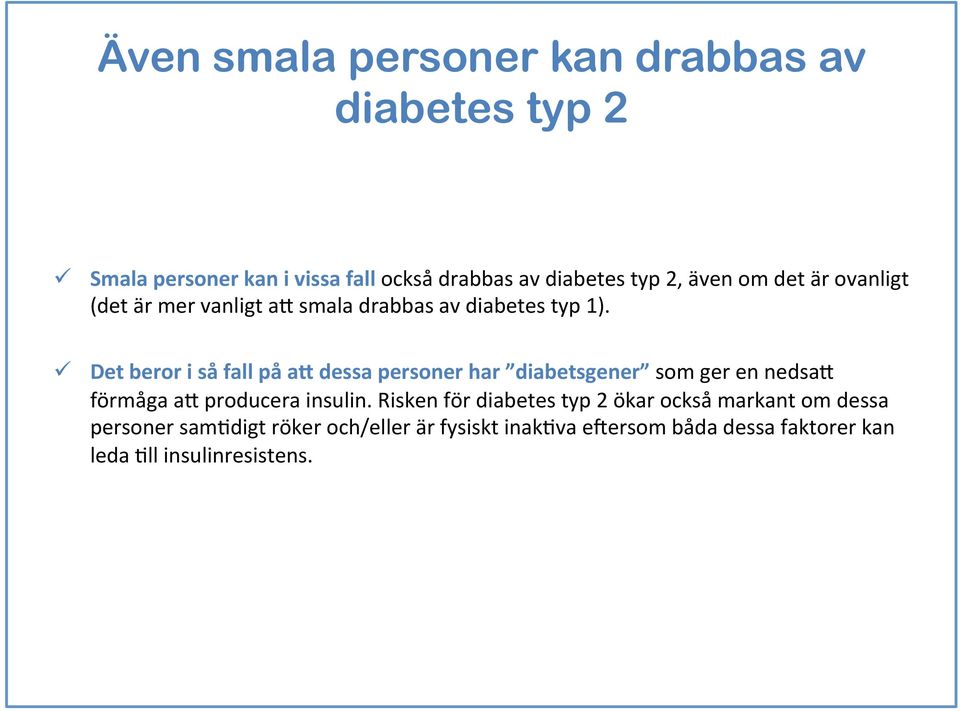 ü Det beror i så fall på ad dessa personer har diabetsgener som ger en nedsad förmåga ad producera insulin.