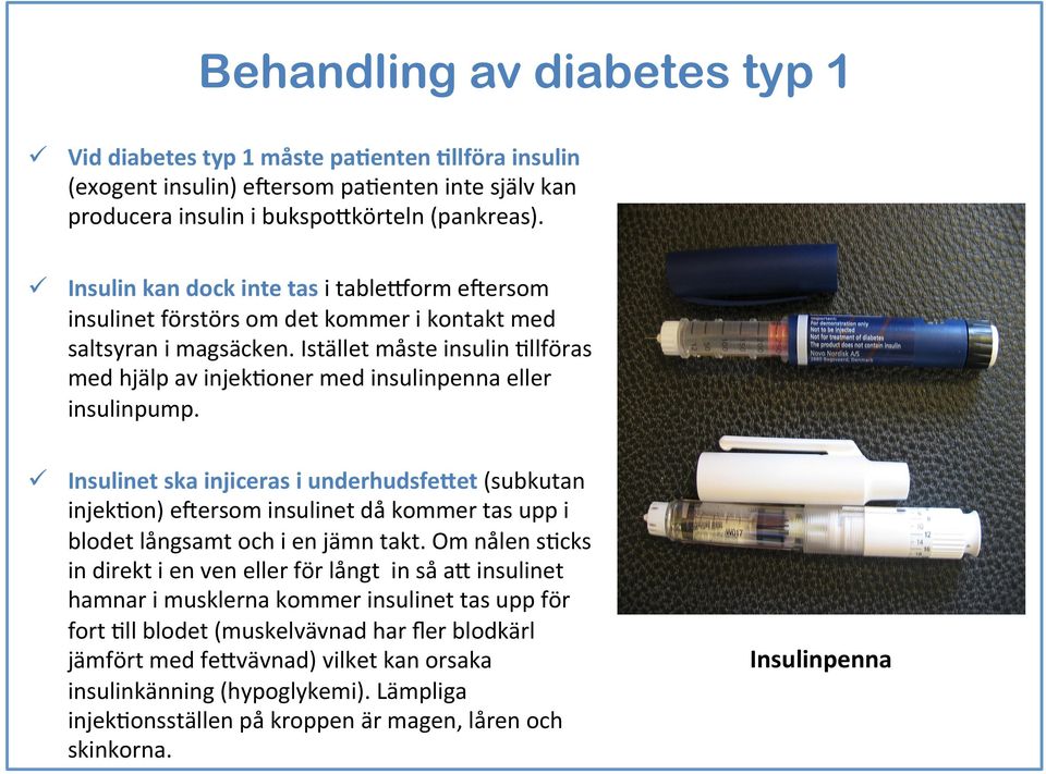 Istället måste insulin 3llföras med hjälp av injek3oner med insulinpenna e ller insulinpump.