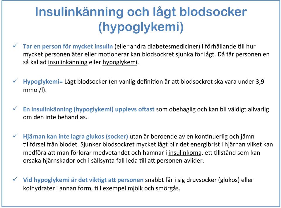 ü En insulinkänning (hypoglykemi) upplevs opast som obehaglig och kan bli väldigt allvarlig om den inte behandlas.