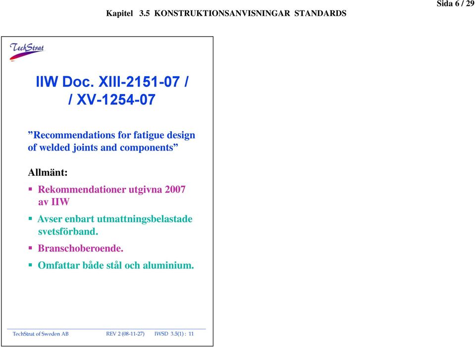 and components Allmänt: Rekommendationer utgivna 2007 av IIW Avser enbart