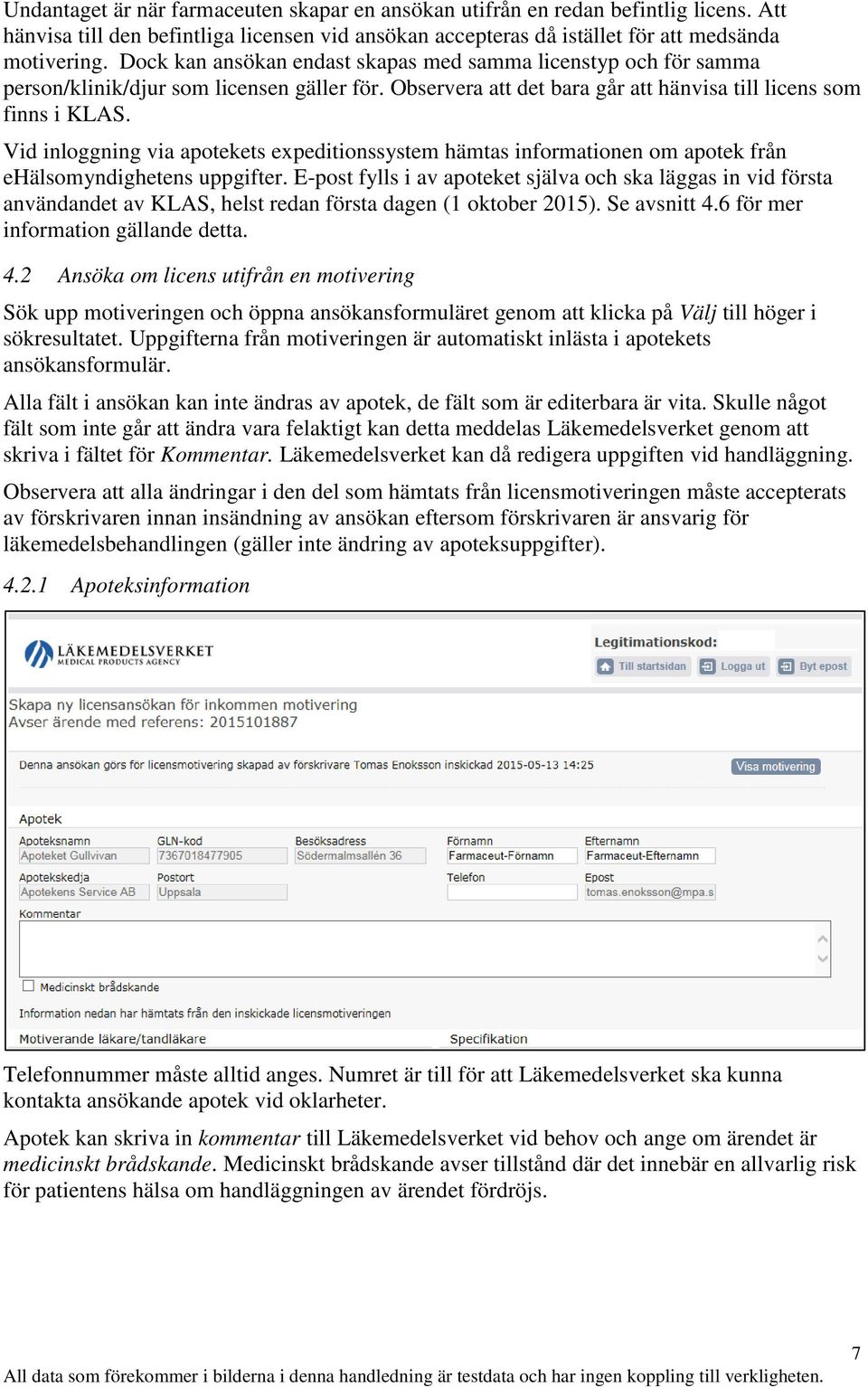 Vid inloggning via apotekets expeditionssystem hämtas informationen om apotek från ehälsomyndighetens uppgifter.