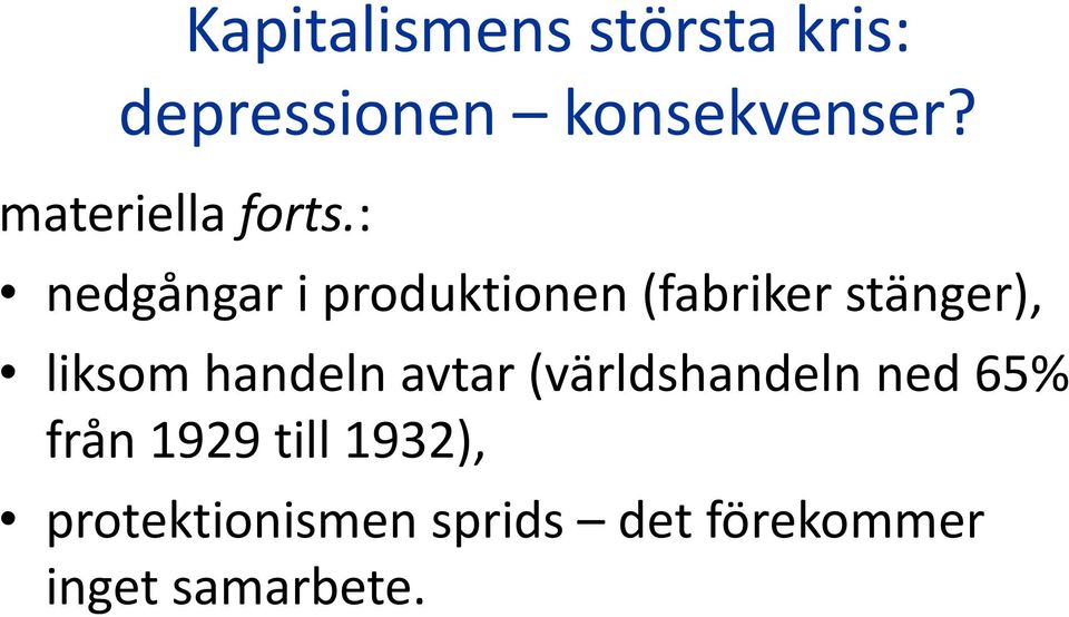 : nedgångar i produktionen (fabriker stänger), liksom