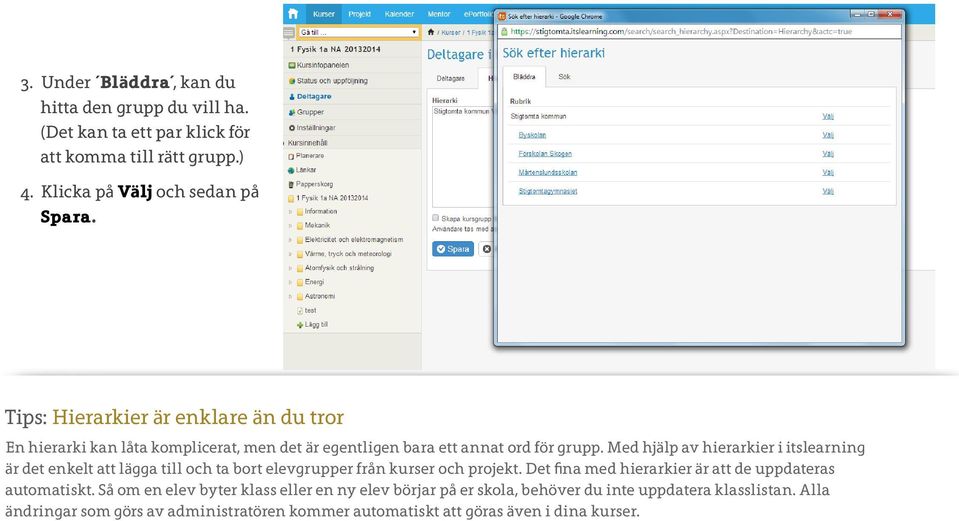 Med hjälp av hierarkier i itslearning är det enkelt att lägga till och ta bort elevgrupper från kurser och projekt.