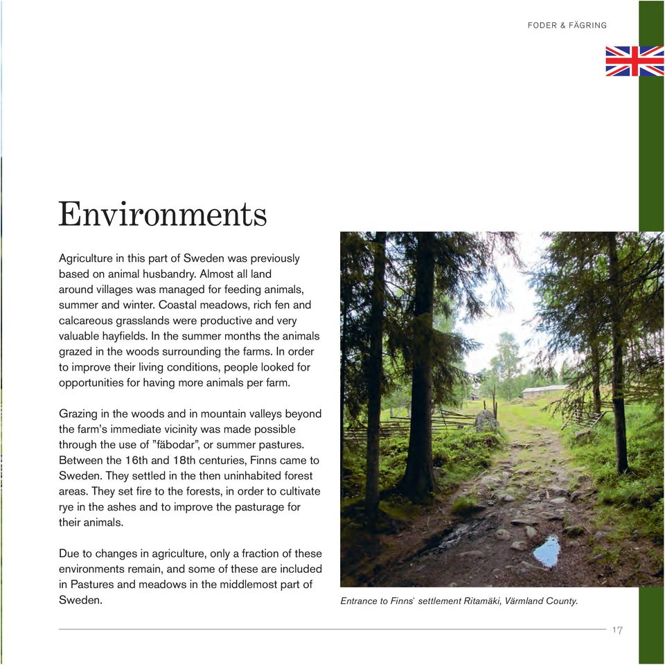 In order to improve their living conditions, people looked for opportunities for having more animals per farm.