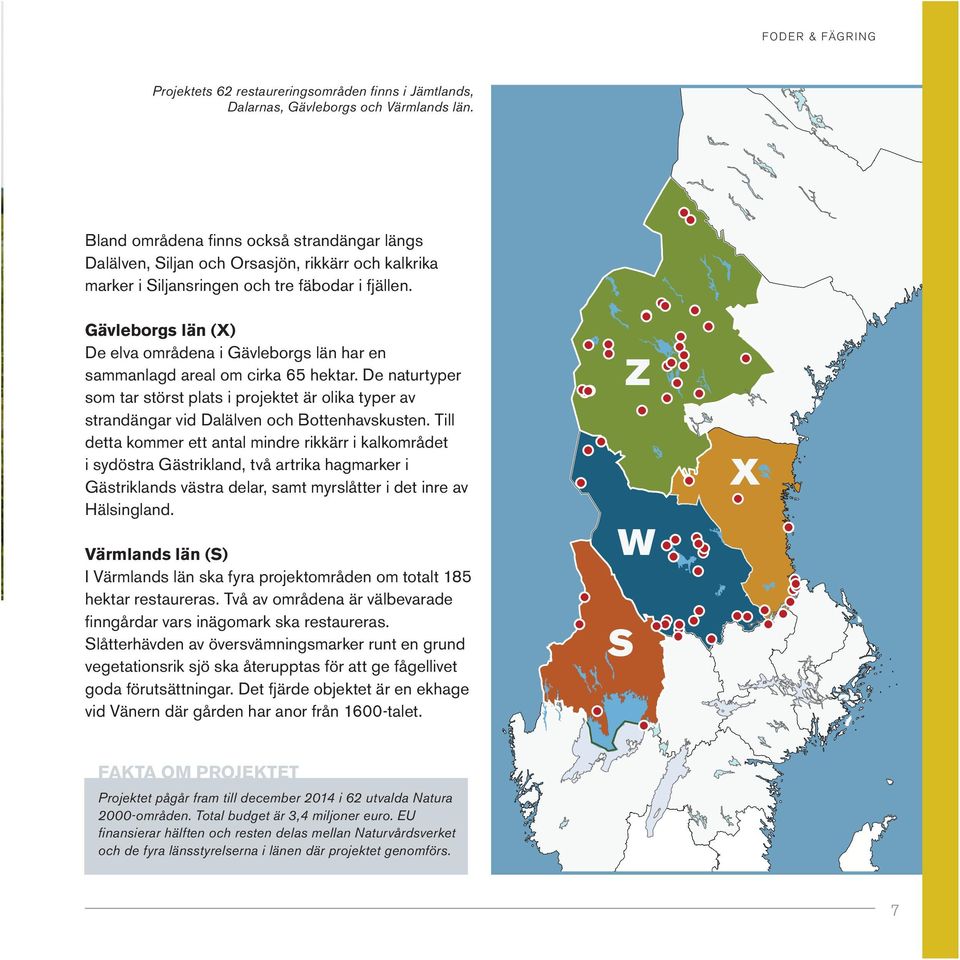 Gävleborgs län (X) De elva områdena i Gävleborgs län har en sammanlagd areal om cirka 65 hektar.