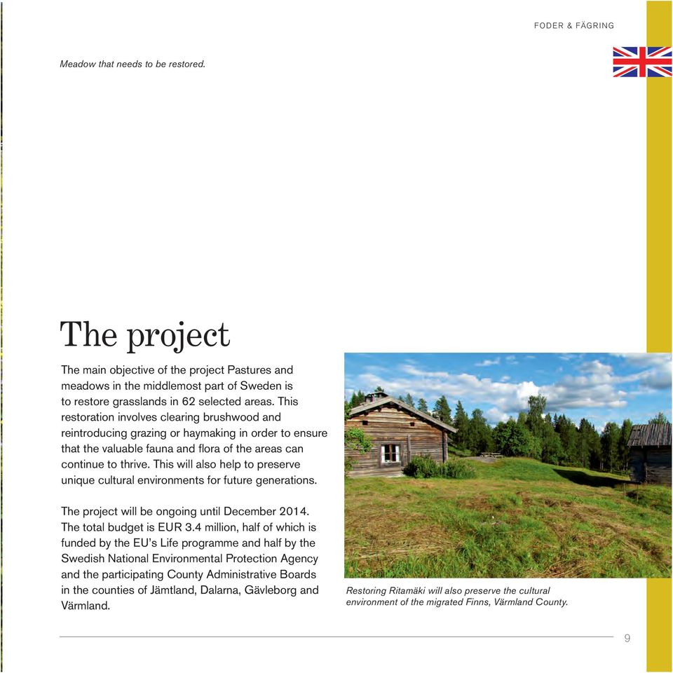 This will also help to preserve unique cultural environments for future generations. The project will be ongoing until December 2014. The total budget is EUR 3.