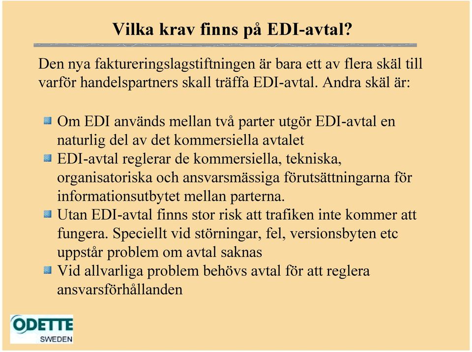 organisatoriska och ansvarsmässiga förutsättningarna för informationsutbytet mellan parterna.