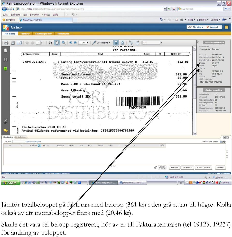 Kolla också av att momsbeloppet finns med (20,46 kr).