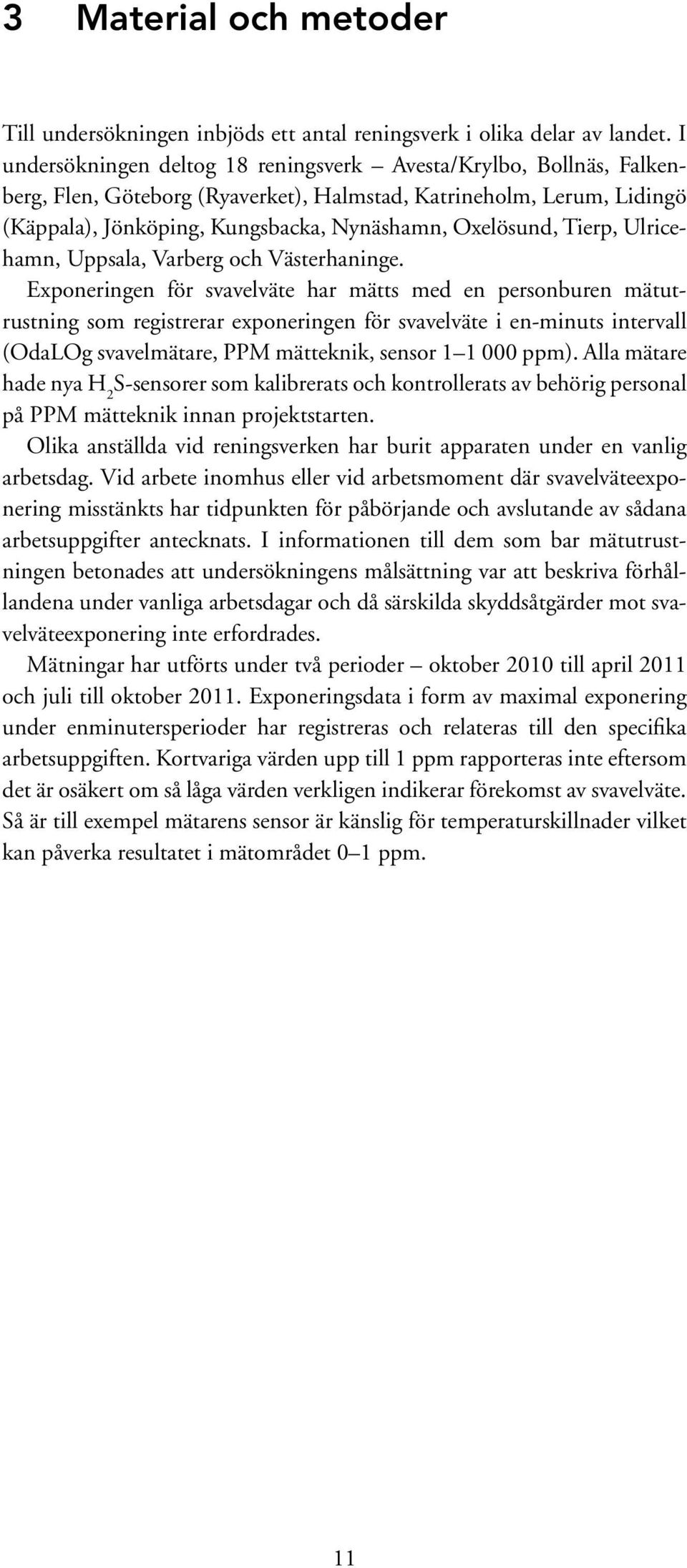 Tierp, Ulricehamn, Uppsala, Varberg och Västerhaninge.
