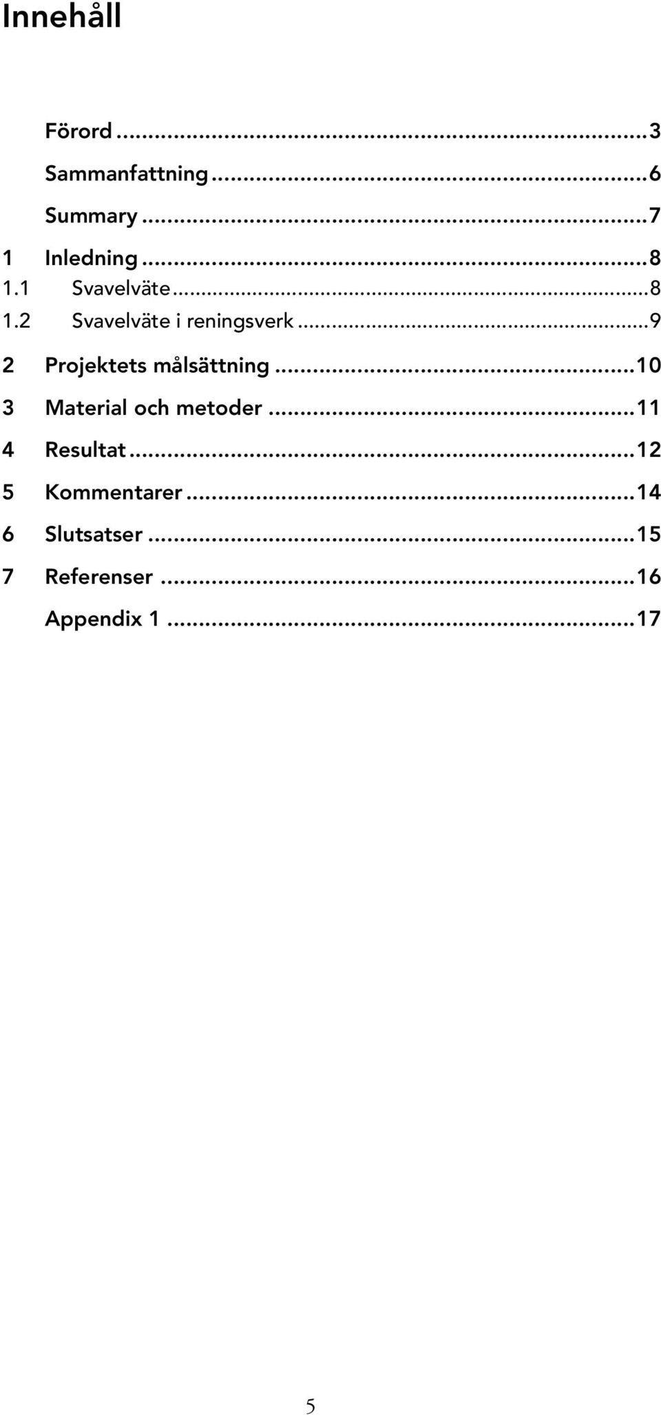 ..9 2 Projektets målsättning...10 3 Material och metoder.