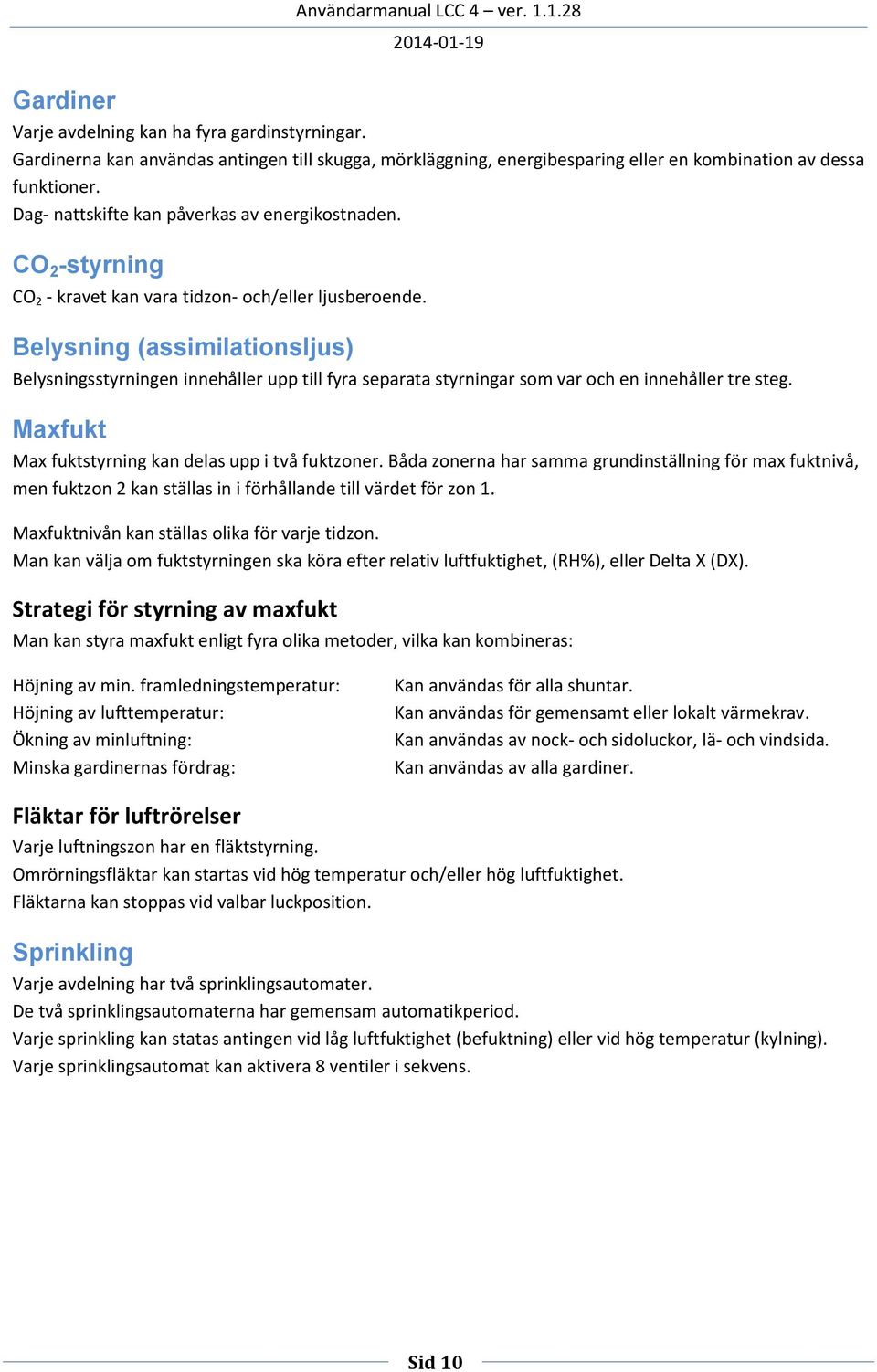 CO 2 -styrning CO 2 - kravet kan vara tidzon- och/eller ljusberoende.