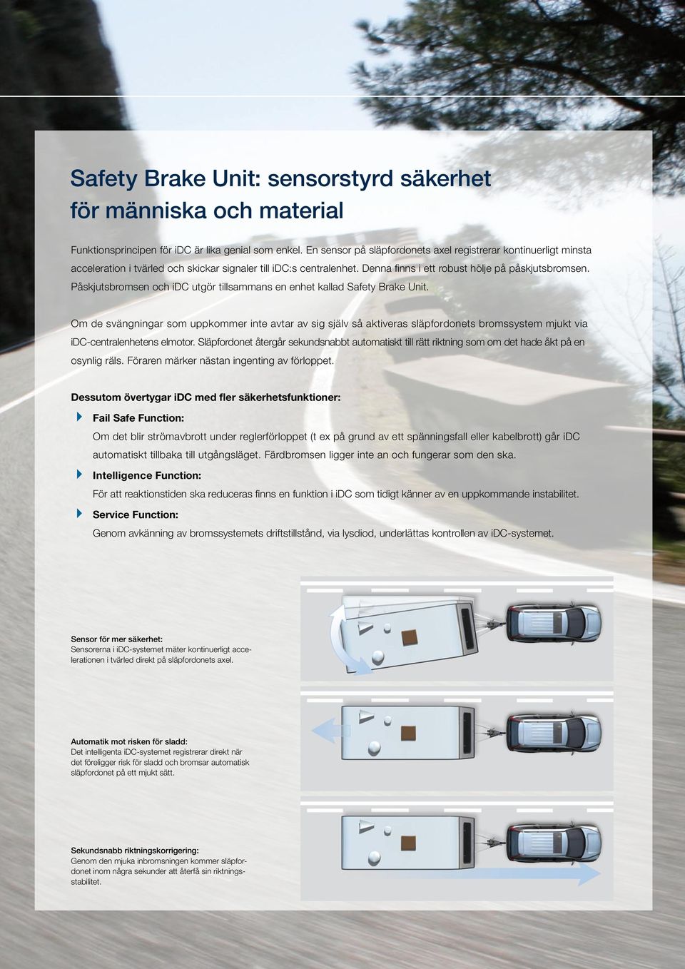 Påskjutsbromsen och idc utgör tillsammans en enhet kallad Safety Brake Unit.