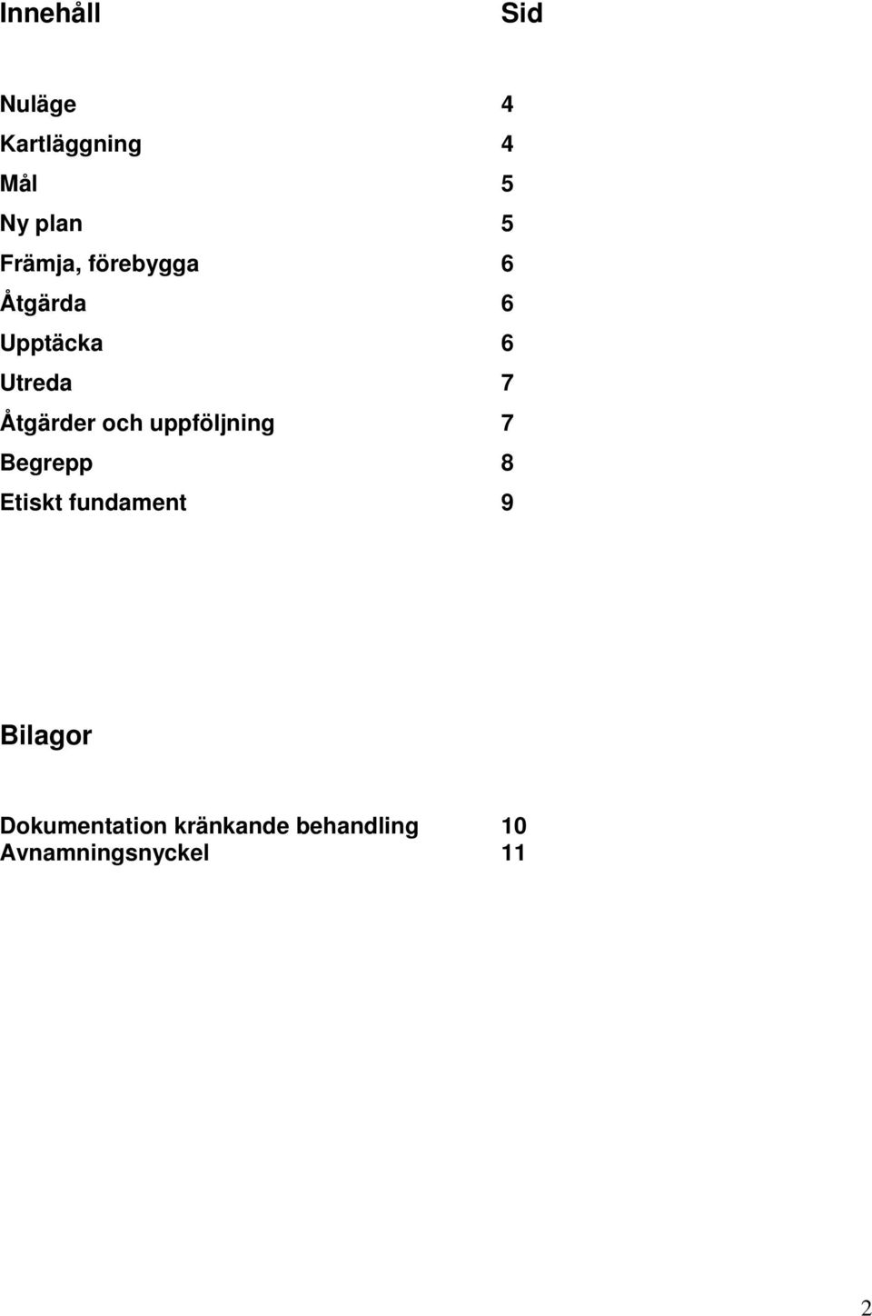 Åtgärder och uppföljning 7 Begrepp 8 Etiskt fundament 9